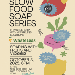 Slow Food Soap Class, Partnering with Wasteless Solutions, Friday, October 3rd, 6pm
